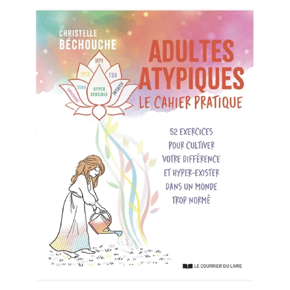 Adultes atypiques : le cahier pratique : 52 exercices pour cultiver votre différence et hyper-exister dans un monde trop normé