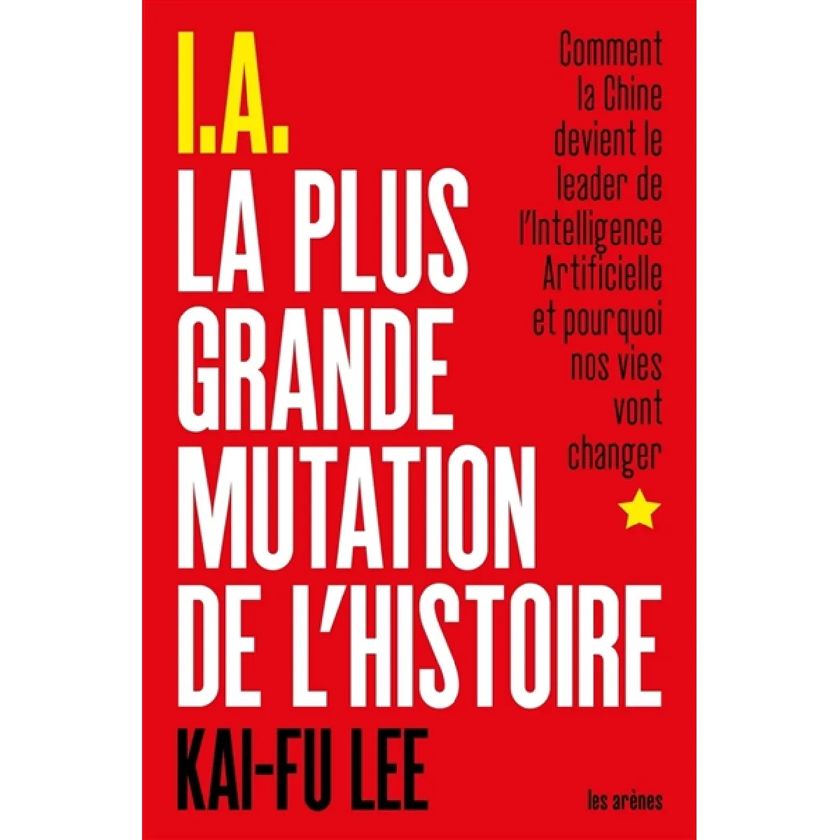 IA : la plus grande mutation de l'histoire : comment la Chine devient le leader de l'intelligence artificielle et pourquoi nos vies vont changer · Occasion