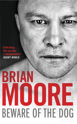 Beware of the Dog: Rugby's Hard Man Reveals All (Paperback)