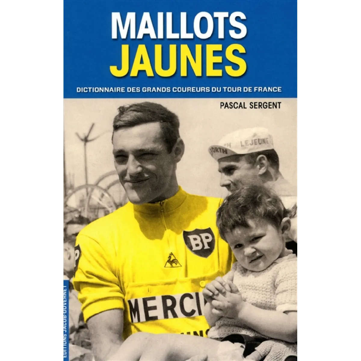 Maillots jaunes, des histoires et des hommes : dictionnaire des grands coureurs du Tour de France · Occasion