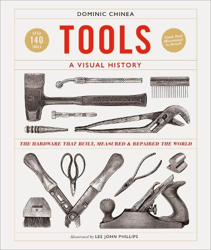 Tools A Visual History: The Hardware that Built, Measured and Repaired the World (Hardback)