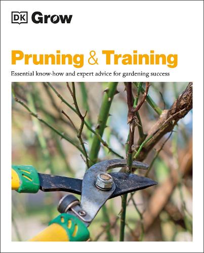 Grow Pruning & Training: Essential Know-how and Expert Advice for Gardening Success (Paperback)