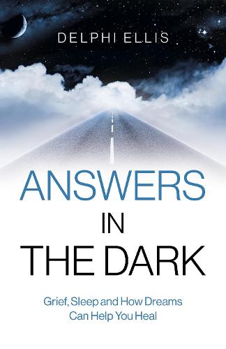 Answers in the Dark - Grief, Sleep and How Dreams Can Help You Heal (Paperback)