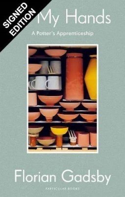 By My Hands: A Potter's Apprenticeship: Signed Edition (Hardback)