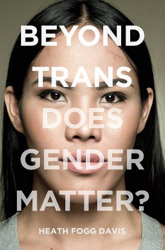 Beyond Trans: Does Gender Matter - LGBTQ Politics (Paperback)