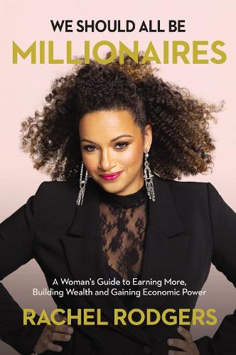 We Should All Be Millionaires: A Woman's Guide to Earning More, Building Wealth, and Gaining Economic Power (Paperback)