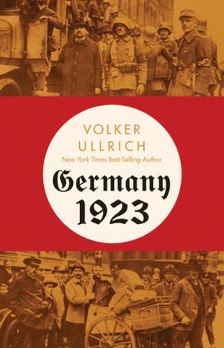 Germany 1923: Hyperinflation, Hitler's Putsch, and Democracy in Crisis (Hardback)