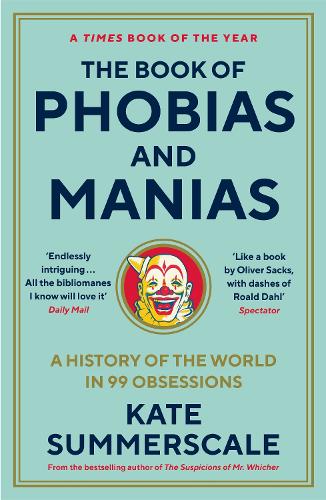 The Book of Phobias and Manias: A History of the World in 99 Obsessions (Paperback)