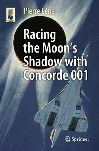 Racing the Moon's Shadow with Concorde 001 - Astronomers' Universe (Paperback)