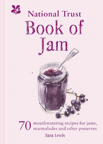 The National Trust Book of Jam: 70 Mouthwatering Recipes for Jams, Marmalades and Other Preserves (Hardback)