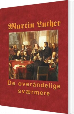 Martin Luther - De Overåndelige Sværmere - Finn B. Andersen - Bog