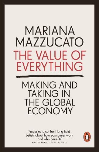 The Value of Everything: Making and Taking in the Global Economy (Paperback)
