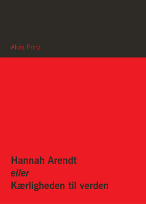Hannah Arendt Eller Kærligheden Til Verden - Alois Prinz - Bog