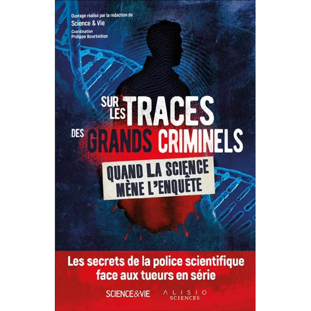 Sur les traces des grands criminels : quand la science mène l'enquête : les secrets de la police scientifique face aux tueurs en série · Occasion