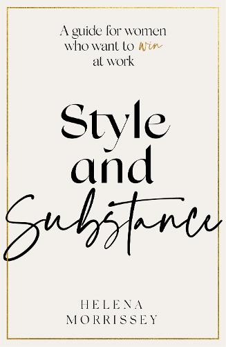 Style and Substance: A guide for women who want to win at work (Hardback)