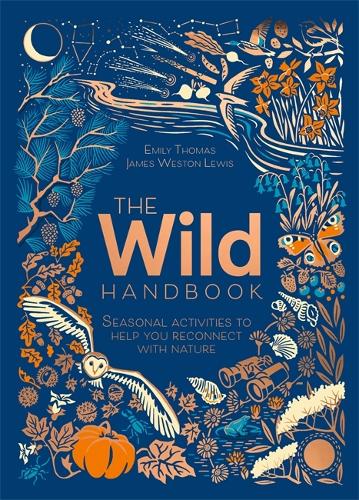 The Wild Handbook: Seasonal activities to help you reconnect with nature (Hardback)