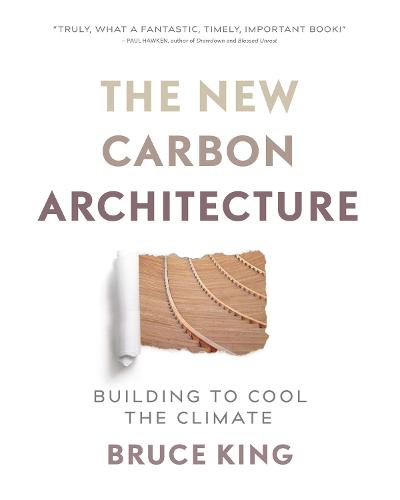 The New Carbon Architecture: Building to Cool the Climate (Paperback)