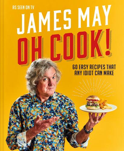 Oh Cook!: 60 Easy Recipes That Any Idiot Can Make (Hardback)