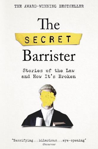 The Secret Barrister: Stories of the Law and How It's Broken (Paperback)