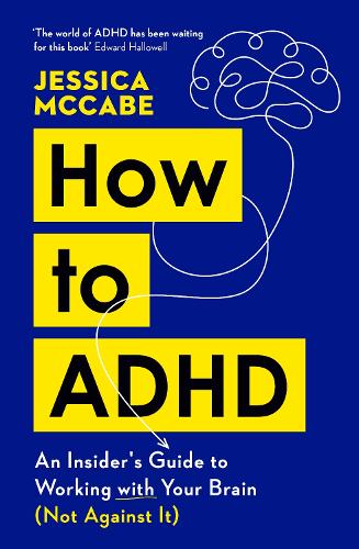 How to ADHD: An Insider's Guide to Working with Your Brain (Not Against It) (Paperback)