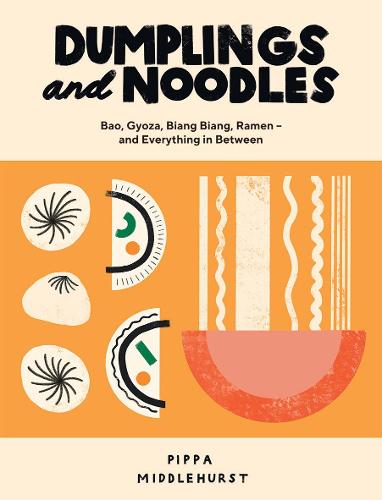 Dumplings and Noodles: Bao, Gyoza, Biang Biang, Ramen and Everything in Between (Hardback)