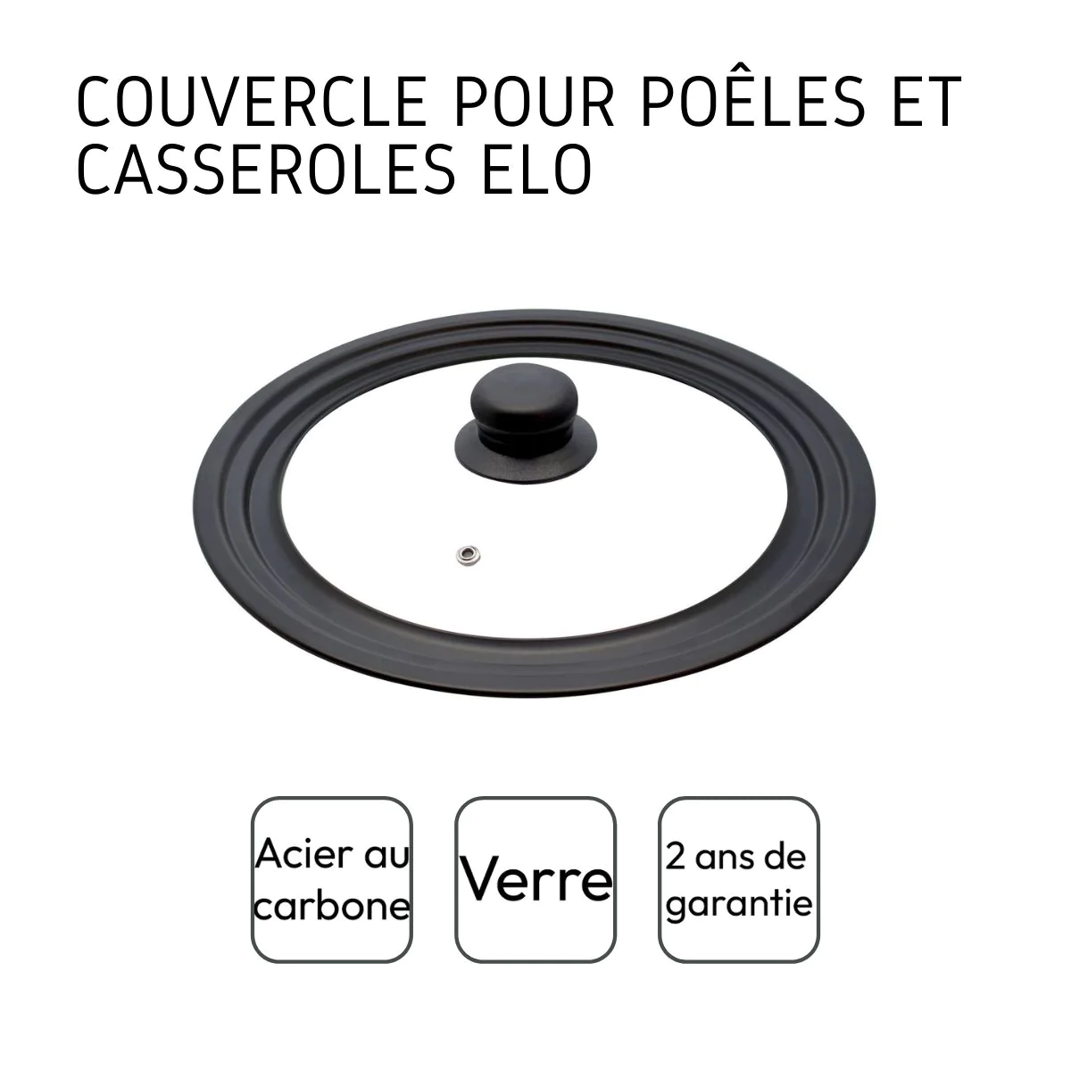 Couvercle en verre et acier au carbone de 24/26/28 cm de diamètre Elo
