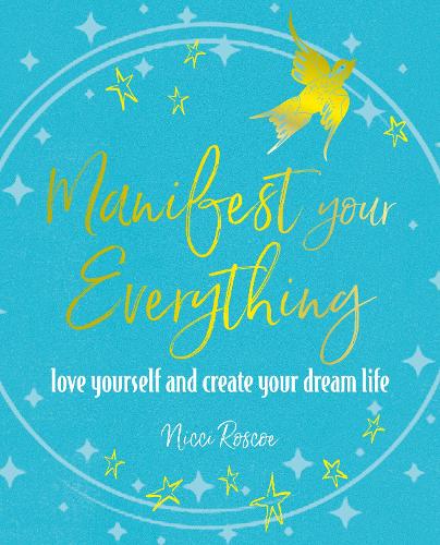 Manifest Your Everything: Love Yourself and Create Your Dream Life (Paperback)