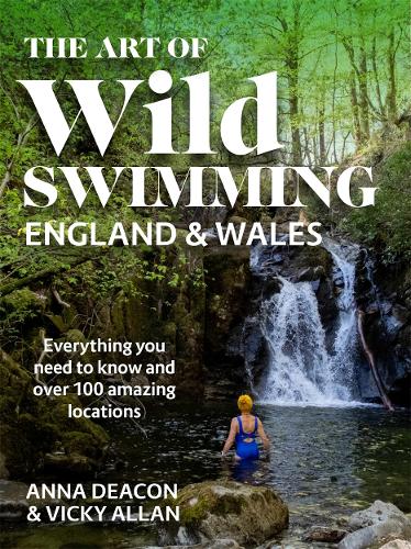 The Art of Wild Swimming: England & Wales (Hardback)