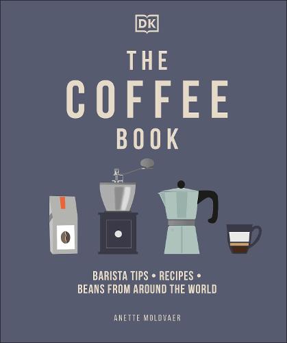 The Coffee Book: Barista Tips * Recipes * Beans from Around the World (Hardback)