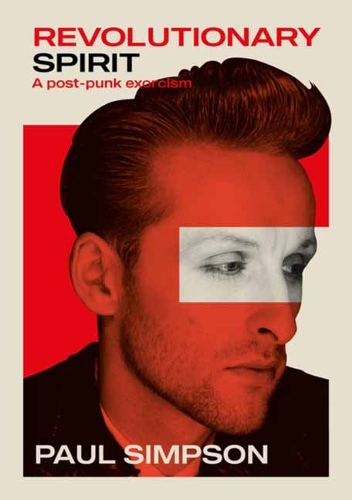 Revolutionary Spirit: A Post-Punk Exorcism: The Teardrop Explodes, Care, The Wild Swans, And Beyond (Paperback)