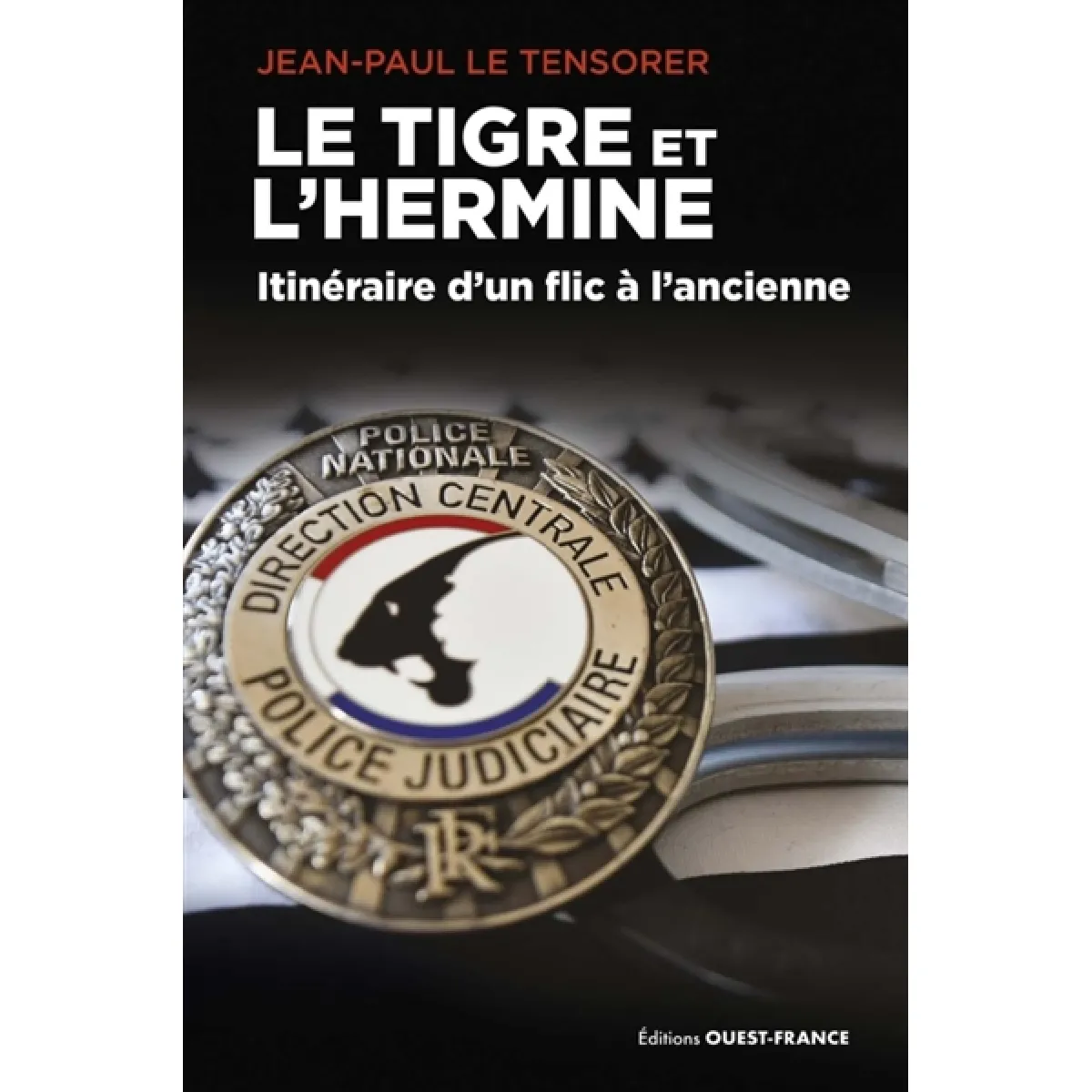 Le tigre et l'hermine : itinéraire d'un flic à l'ancienne