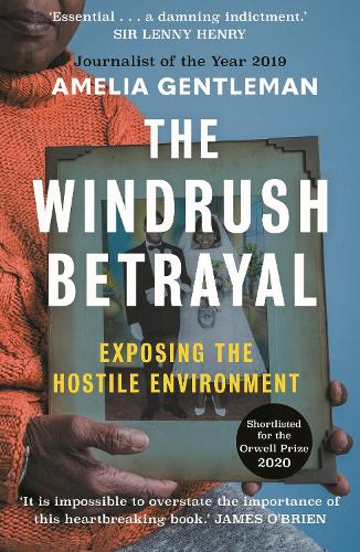 The Windrush Betrayal: Exposing the Hostile Environment (Paperback)