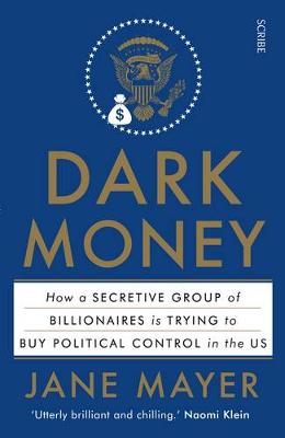 Dark Money: how a secretive group of billionaires is trying to buy political control in the US (Paperback)