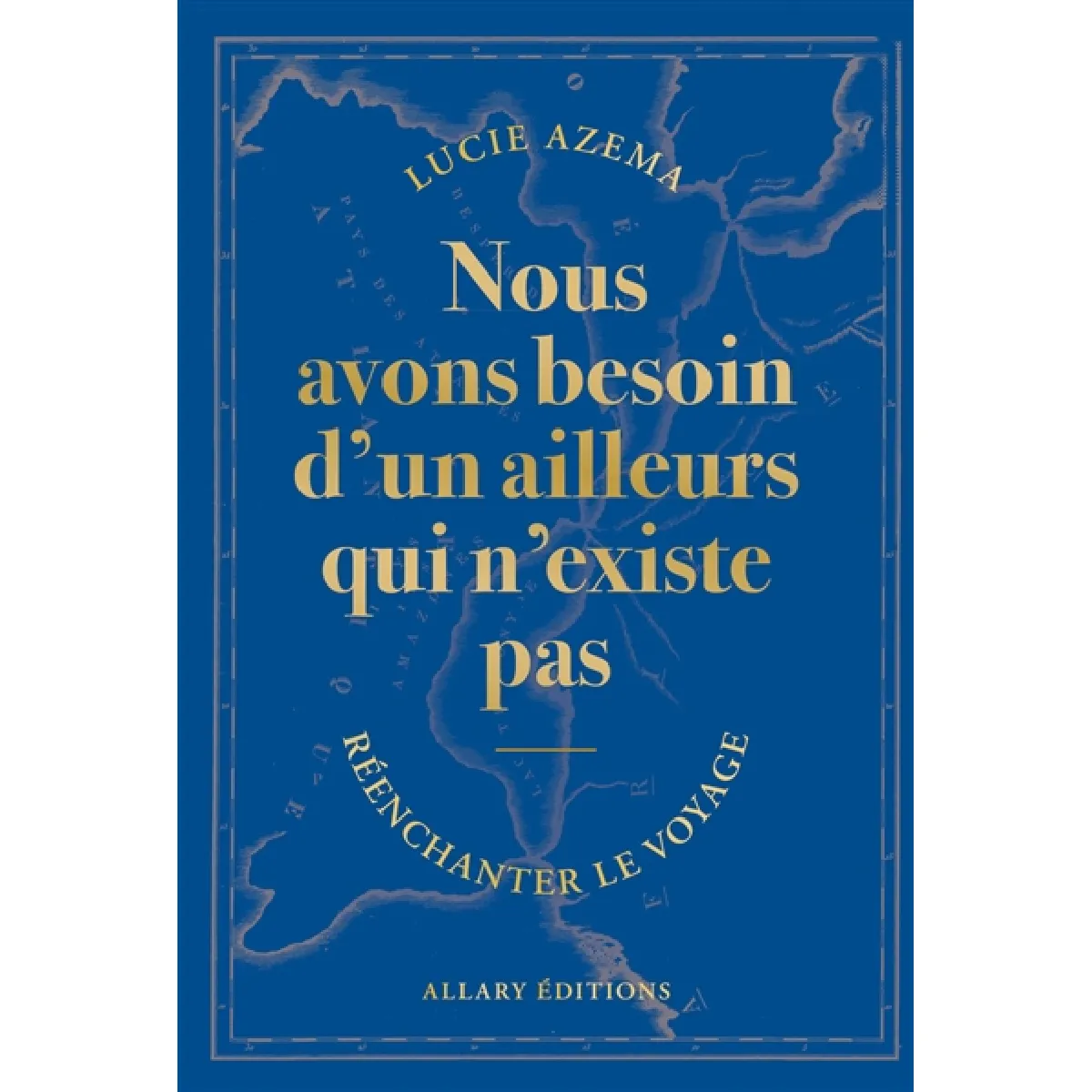 Nous avons besoin d'un ailleurs qui n'existe pas : réenchanter le voyage