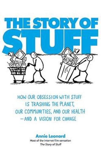 The Story of Stuff: How Our Obsession with Stuff is Trashing the Planet, Our Communities, and Our Health - and a Vision for Change (Paperback)