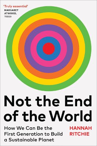 Not the End of the World: How We Can Be the First Generation to Build a Sustainable Planet (Hardback)