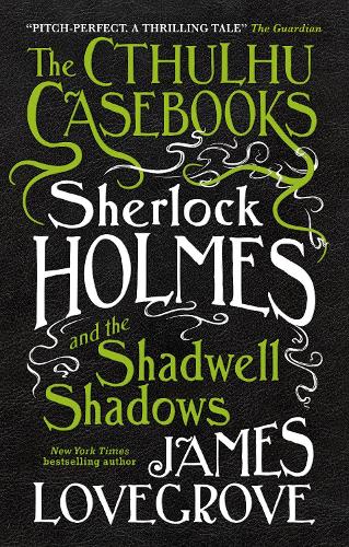 The Cthulhu Casebooks - Sherlock Holmes and the Shadwell Shadows - The Cthulhu Casebooks 1 (Paperback)