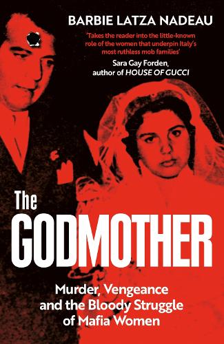The Godmother: Murder, Vengeance, and the Bloody Struggle of Mafia Women (Paperback)