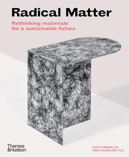 Radical Matter: Rethinking Materials for a Sustainable Future (Paperback)
