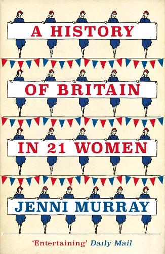 A History of Britain in 21 Women: A Personal Selection (Paperback)