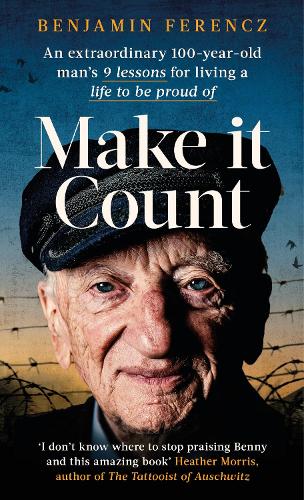 Make It Count: An extraordinary 100-year-old man's 9 lessons for living a life to be proud of (Paperback)