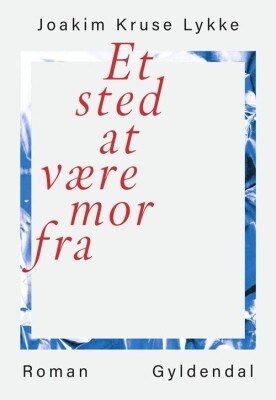 Et Sted At Være Mor Fra - Joakim Kruse Lykke - Bog