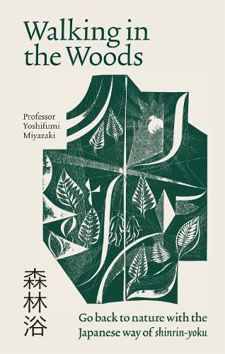 Walking in the Woods: Go back to nature with the Japanese way of shinrin-yoku (Paperback)