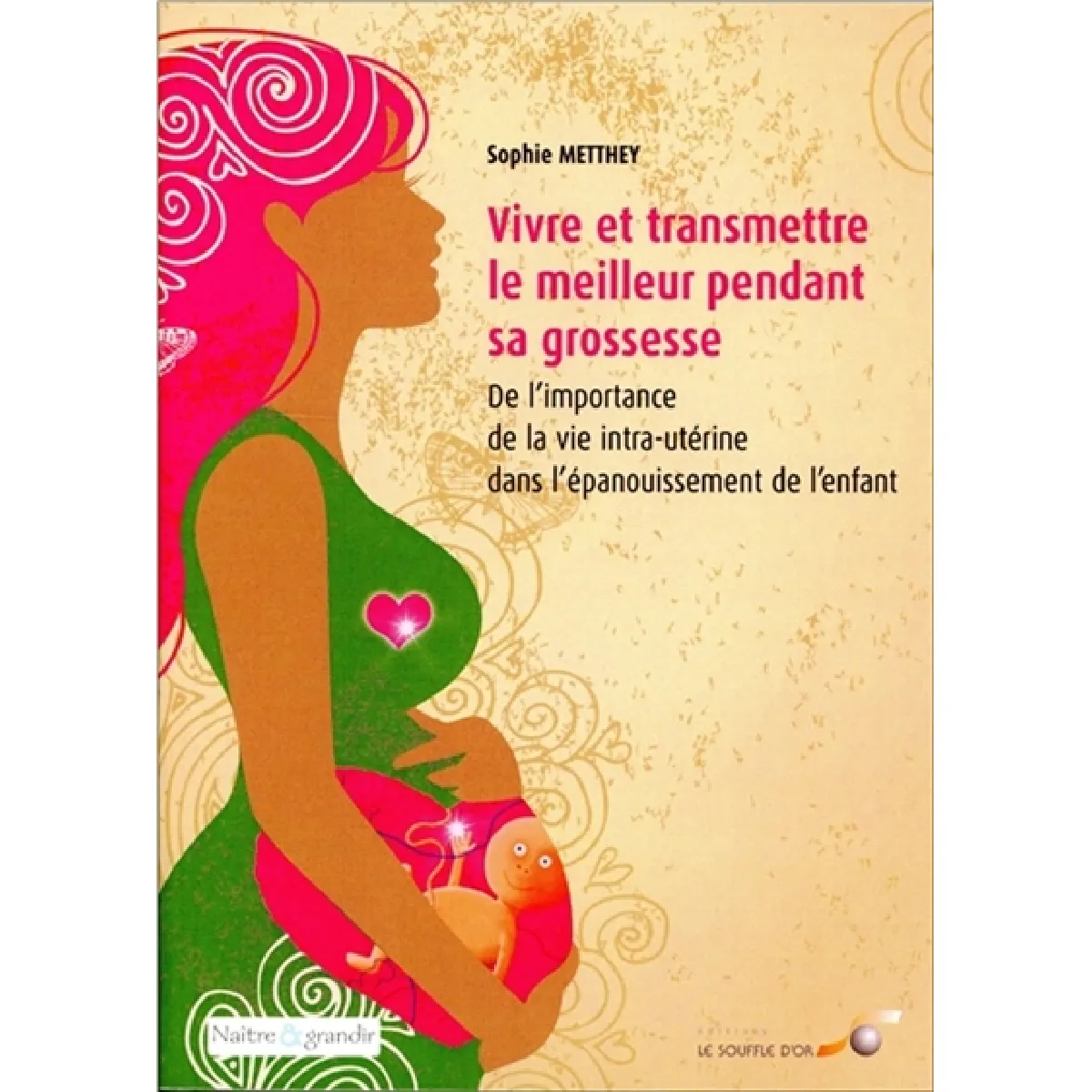 Vivre et transmettre le meilleur pendant sa grossesse : de l'importance de la vie intra-utérine dans l'épanouissement de l'enfant · Occasion