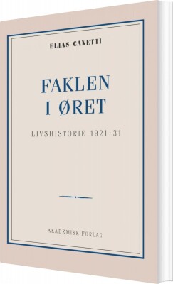 Faklen I Øret: Livshistorie 1921-1931 - Elias Canetti - Bog