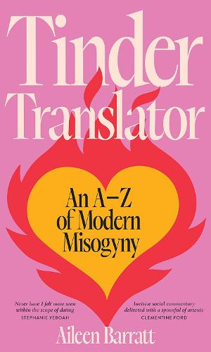Tinder Translator: An A-Z of Modern Misogyny (Hardback)