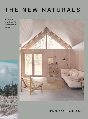 The New Naturals: Inspired Interiors for Sustainable Living (Hardback)