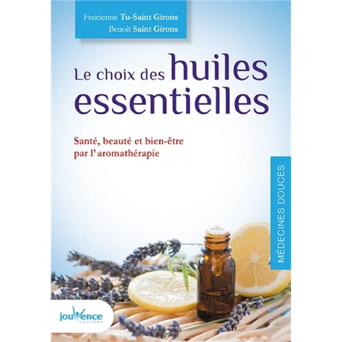 Le choix des huiles essentielles : santé, beauté et bien-être par l'aromathérapie · Occasion