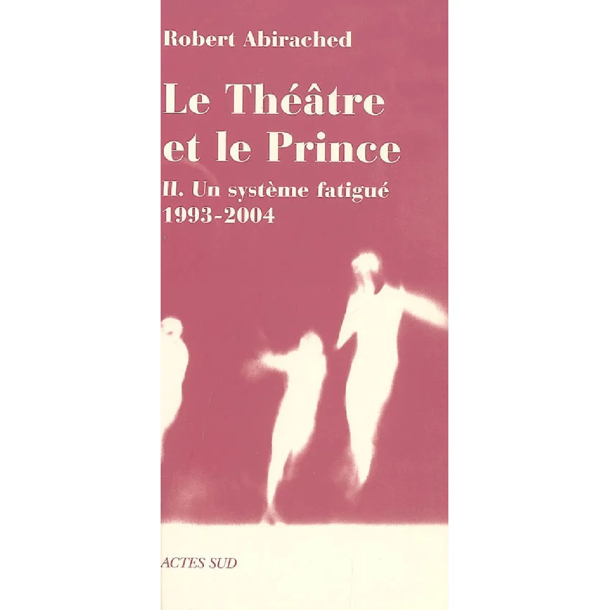 Le théâtre et le prince. Vol. 2. Un système fatigué, 1993-2004 : essai · Occasion