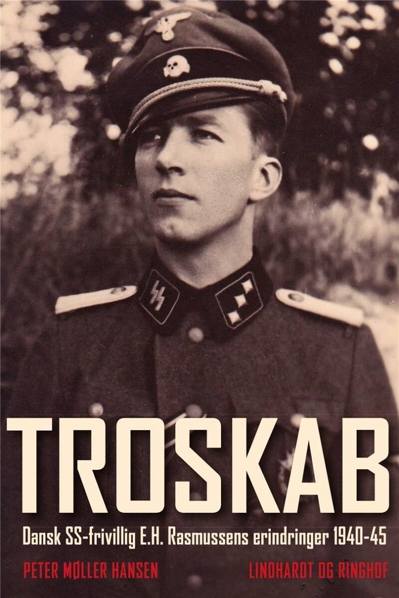Troskab - Dansk Ss-Frivillig E.H. Rasmussens Erindringer 1940-45 - Peter Møller Hansen - Bog